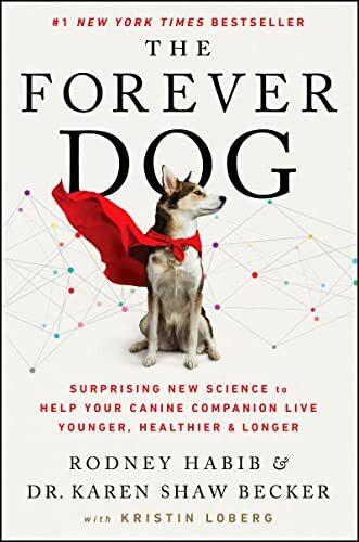 The Forever Dog: Surprising New Science to Help Your Canine Companion Live Younger, Healthier,...