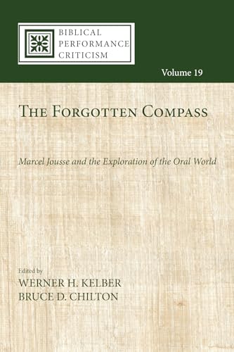 The Forgotten Compass: Marcel Jousse and the Exploration of the Oral World (Biblical Performance Criticism, Band 19) von Cascade Books