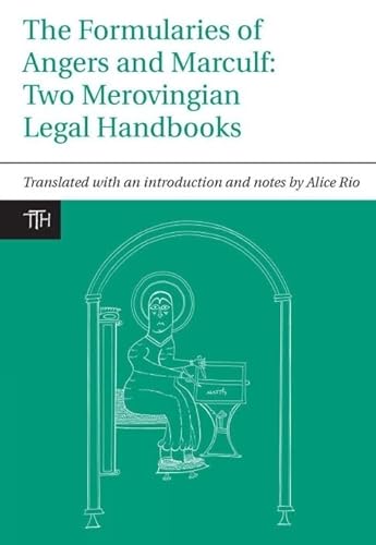 The Formularies of Angers and Marculf: Two Merovingian Legal Handbooks (Translated Texts for Historians, 46, Band 46) von Liverpool University Press