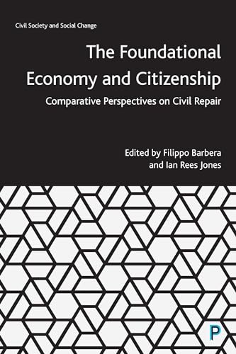 The Foundational Economy and Citizenship: Comparative Perspectives on Civil Repair (Civil Society and Social Change) von Policy Press