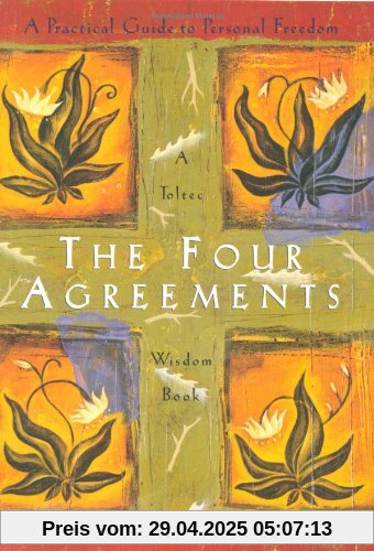 The Four Agreements: A Practical Guide to Personal Freedom (Toltec Wisdom)