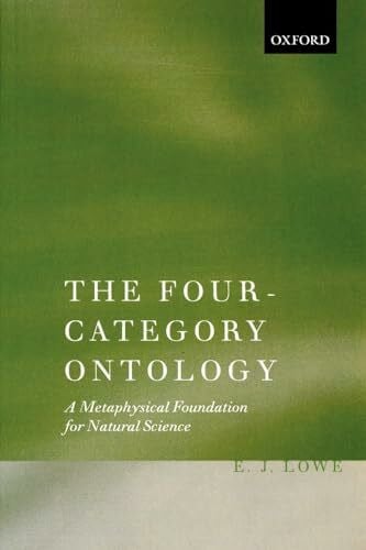 The Four-Category Ontology: A Metaphysical Foundation for Natural Science The Four-Category Ontology: A Metaphysical Foundation for Natural Science