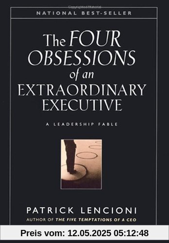 The Four Obsessions of an Extraordinary Executive: A Leadership Fable: The Four Disciplines at the Heart of Making Any Organization World Class