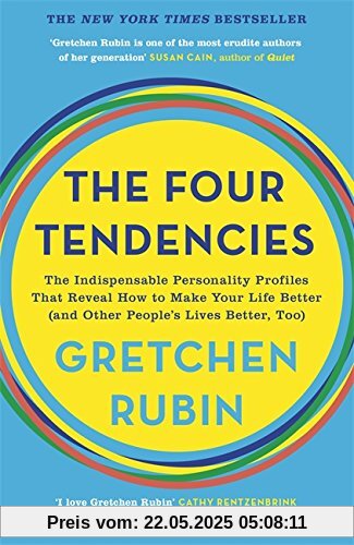 The Four Tendencies: The Indispensable Personality Profiles That Reveal How to Make Your Life Better (and Other People's Lives Better, Too)