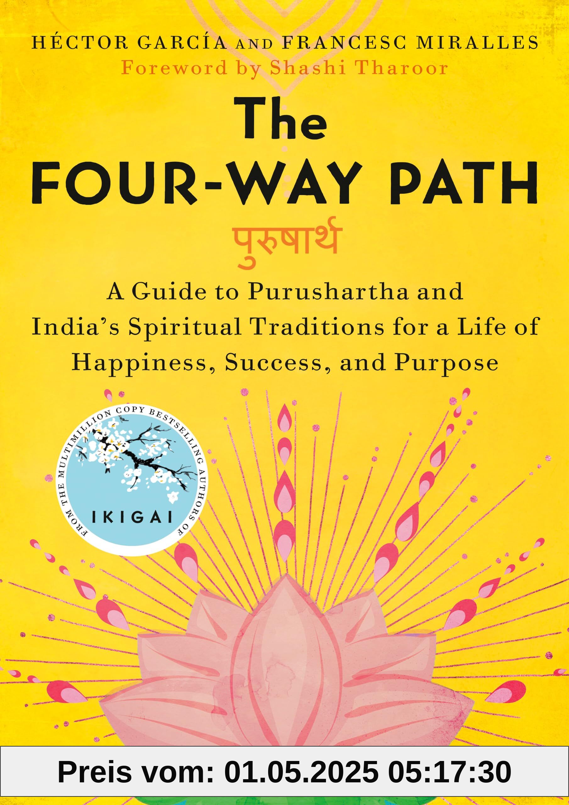 The Four-Way Path: A Guide to Purushartha and India's Spiritual Traditions for a Life of Happiness, Success, and Purpose The Four-Way Path: A Guide to Purushartha and India's Spiritual Traditions for a Life of Happiness, Success, and Purpose
