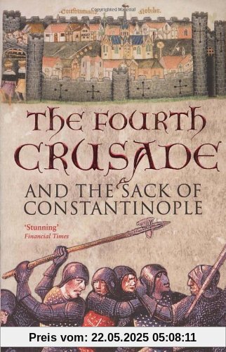 The Fourth Crusade: And The Sack of Constantinople