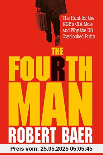 The Fourth Man: The Hunt for the KGB’s CIA Mole and Why the US Overlooked Putin
