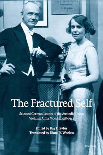 The Fractured Self: Selected German Letters of the Australian-born Violinist Alma Moodie, 1918¿1943 von Peter Lang