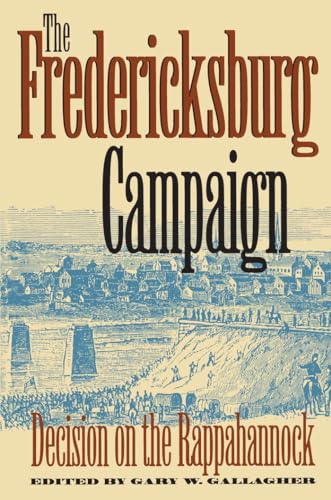 The Fredericksburg Campaign: Decision on the Rappahannock (Military Campaigns of the Civil War) von University of North Carolina Press