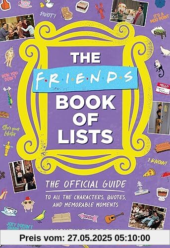 The Friends Book of Lists: The Official Guide to All the Characters, Quotes, and Memorable Moments