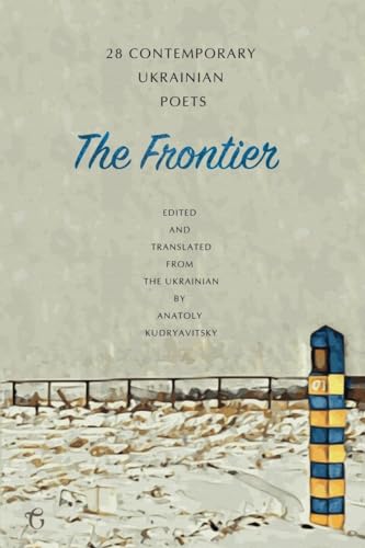 The Frontier: 28 Contemporary Ukrainian Poets: An Anthology (A Bilingual Edition)
