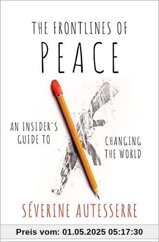 The Frontlines of Peace: An Insider's Guide to Changing the World