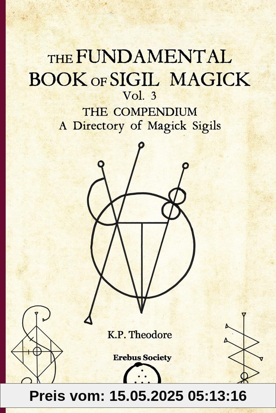 The Fundamental Book of Sigil Magick Vol. 3: The Compendium - A Directory of Magick Sigils The Fundamental Book of Sigil Magick Vol. 3: The Compendium - A Directory of Magick Sigils
