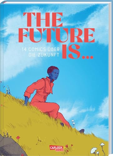 The Future is ...: 14 Comics über die Zukunft | Anthologie deutscher Comiczeichnerinnen von Carlsen Comics
