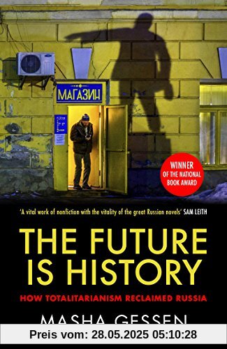 The Future is History: How Totalitarianism Reclaimed Russia The Future is History: How Totalitarianism Reclaimed Russia