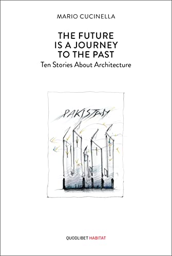 The Future is a Journey to the Past. Ten Stories About Architecture (Habitat) von Quodlibet