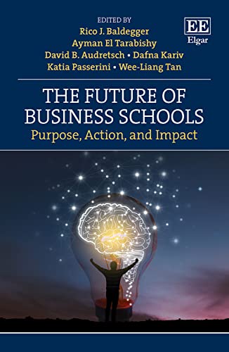 The Future of Business Schools: Purpose, Action, and Impact von Edward Elgar Publishing Ltd