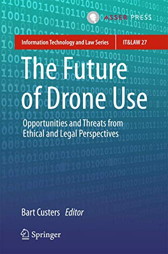 The Future of Drone Use: Opportunities and Threats from Ethical and Legal Perspectives (Information Technology and Law Series, 27, Band 27) von T.M.C. Asser Press