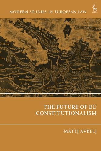 The Future of EU Constitutionalism (Modern Studies in European Law) von Hart Publishing