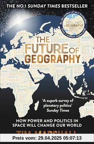 The Future of Geography: How Power and Politics in Space Will Change Our World – THE NO.1 SUNDAY TIMES BESTSELLER (Tim Marshall on Geopolitics)