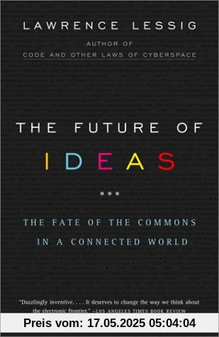 The Future of Ideas: The Fate of the Commons in a Connected World (Vintage)