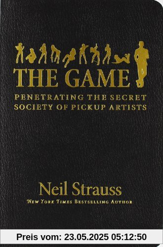 The Game. Penetrating the Secret Society of Pickup Artists