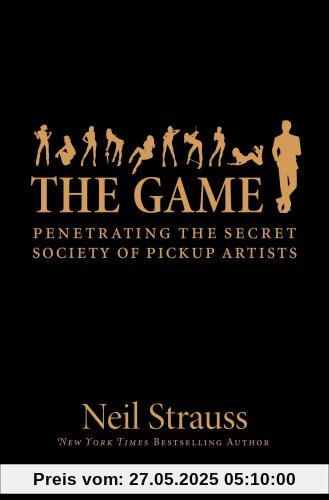 The Game: Penetrating the Secret Society of Pickup Artists