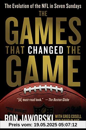 The Games That Changed the Game: The Evolution of the NFL in Seven Sundays The Games That Changed the Game: The Evolution of the NFL in Seven Sundays