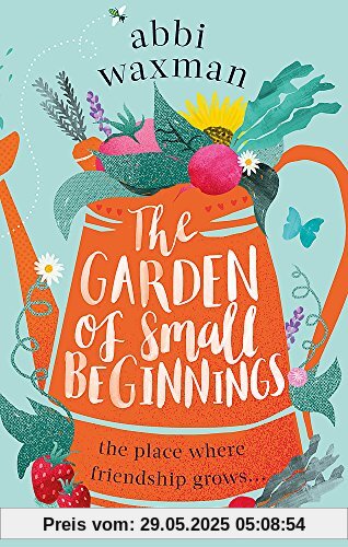 The Garden of Small Beginnings: A gloriously funny and heart-warming springtime read