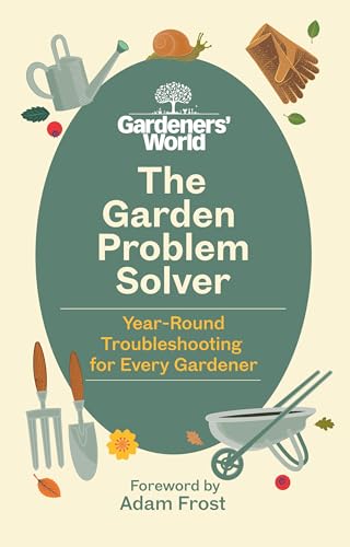 The Gardeners’ World Problem Solver: Year-Round Troubleshooting for Every Gardener von BBC
