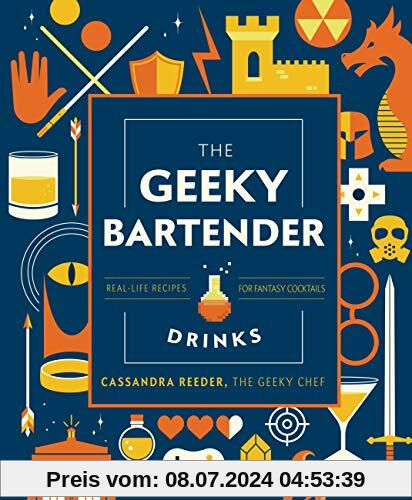 The Geeky Bartender Drinks: Real-Life Recipes for Your Favorite Fantasy Cocktails: Real-Life Recipes for Fantasy Cocktails (Geeky Chef)