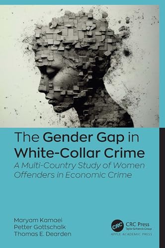 The Gender Gap in White-Collar Crime: A Multi-country Study of Women Offenders in Economic Crime The Gender Gap in White-Collar Crime: A Multi-country Study of Women Offenders in Economic Crime von Apple Academic Press