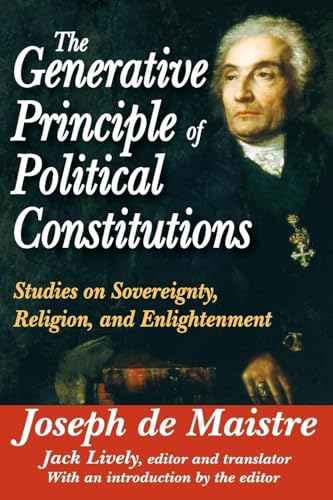 The Generative Principle of Political Constitutions: Studies on Sovereignty, Religion, and Enlightenment