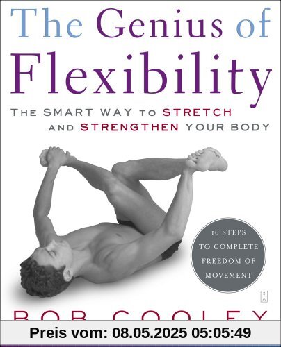 The Genius of Flexibility: The Smart Way to Stretch and Strengthen Your Body
