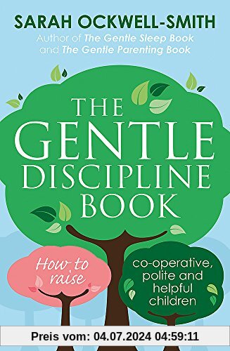 The Gentle Discipline Book: How to raise co-operative, polite and helpful children