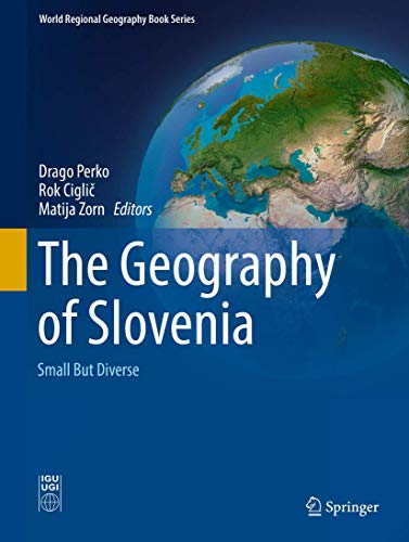 The Geography of Slovenia: Small But Diverse (World Regional Geography Book Series) von Springer