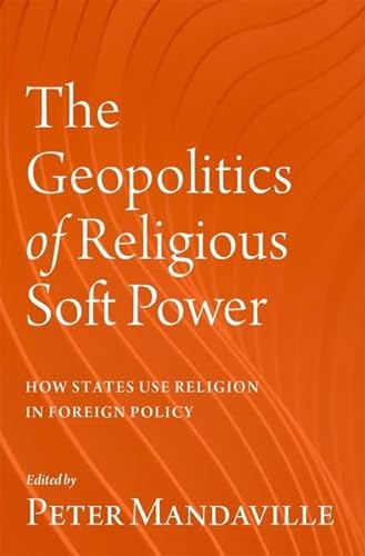 The Geopolitics of Religious Soft Power: How States Use Religion in Foreign Policy von Oxford University Press Inc