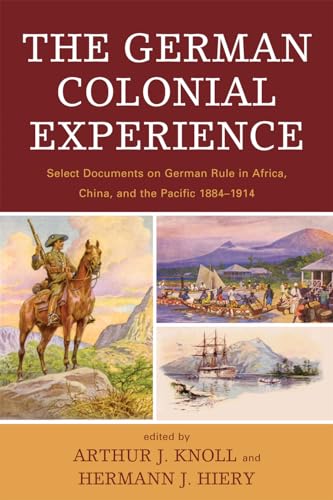 The German Colonial Experience: Select Documents on German Rule in Africa, China, and the Pacific 1884-1914 von University Press of America