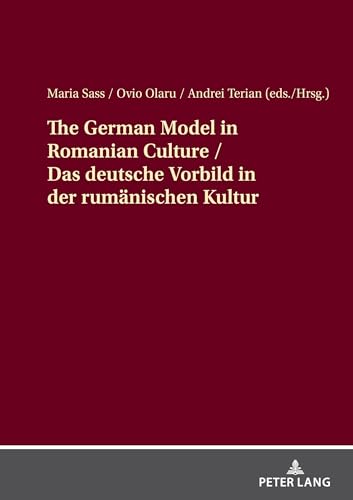The German Model in Romanian Culture / Das deutsche Vorbild in der rumänischen Kultur von Peter Lang