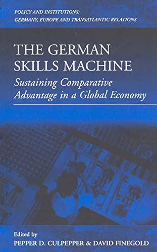 The German Skills Machine: Sustaining Comparative Advantage in a Global Economy (Policies and Institutions: Germany, Europe, and Transatlanti)