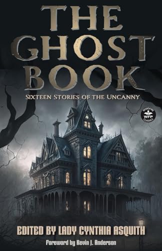 The Ghost Book: Sixteen Stories of the Uncanny The Ghost Book: Sixteen Stories of the Uncanny von WordFire Press LLC