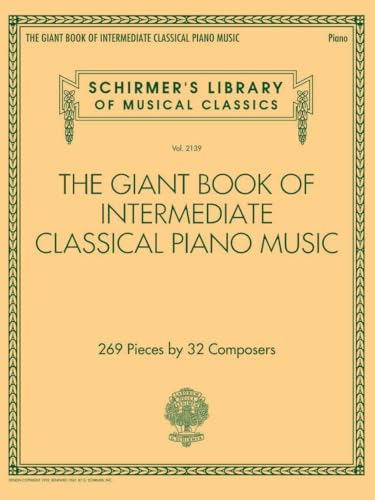 The Giant Book of Intermediate Classical Piano Music: Schirmer's Library of Musical Classics, Vol. 2139: 269 Pieces by 32 Composers (Schirmer's Library of Musical Classics, 2139, Band 2139) The Giant Book of Intermediate Classical Piano Music: Schirmer's Library of Musical Classics, Vol. 2139: 269 Pieces by 32 Composers (Schirmer's Library of Musical Classics, 2139, Band 2139)