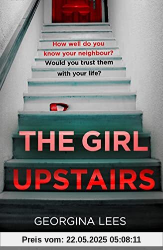 The Girl Upstairs: An absolutely gripping psychological thriller debut with a jaw-dropping twist from a stunning new voice in crime fiction The Girl Upstairs: An absolutely gripping psychological thriller debut with a jaw-dropping twist from a stunning new voice in crime fiction
