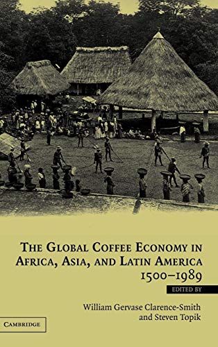 The Global Coffee Economy in Africa, Asia, and Latin America, 1500 1989