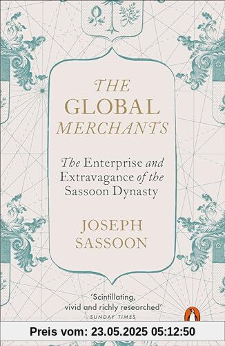 The Global Merchants: The Enterprise and Extravagance of the Sassoon Dynasty