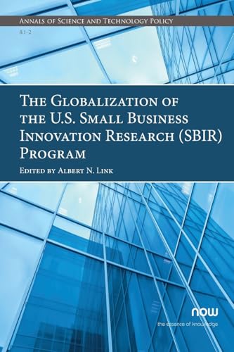 The Globalization of the U.S. Small Business Innovation Research (SBIR) Program (Annals of Science and Technology Policy) von Now Publishers Inc