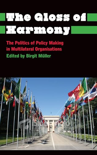 The Gloss of Harmony: The Politics of Policy-Making in Multilateral Organisations (Anthropology, Culture and Society) von Pluto Press (UK)
