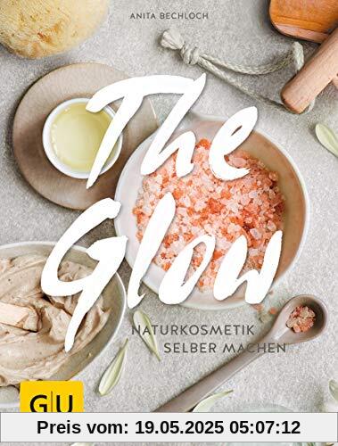 The Glow - Naturkosmetik selber machen (GU Naturtitel)