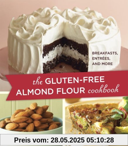 The Gluten-Free Almond Flour Cookbook: Breakfasts, Entrees, and More