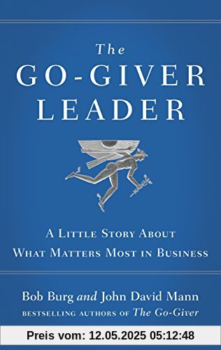 The Go-Giver Leader: A Little Story About What Matters Most in Business